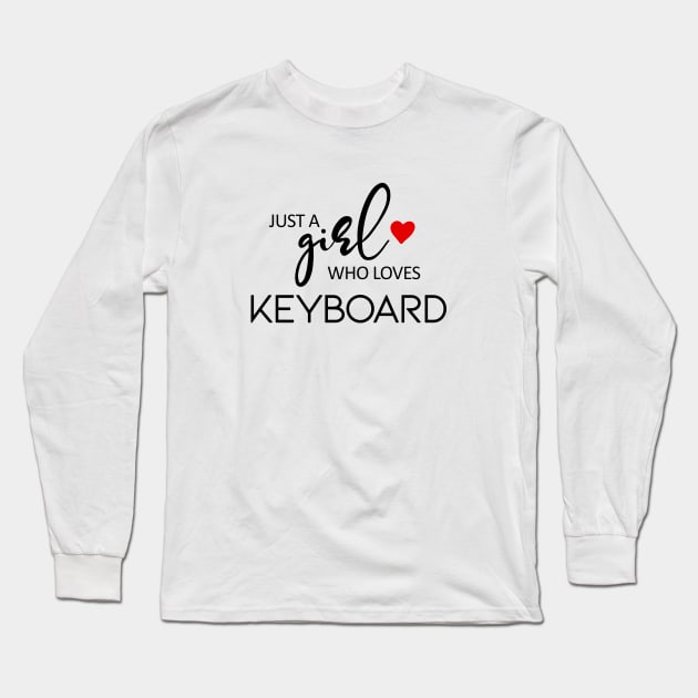 Just A Girl Who Loves Keyboard - Music Keyboard Long Sleeve T-Shirt by teebest